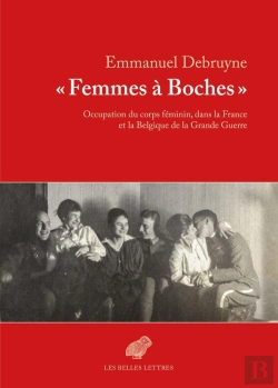 Bertrand.pt - Femmes À Boches ; Occupation Du Corps Féminin, Dans La France Et La Belgique De La Grande Guerre