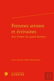Femmes Artistes Et Écrivaines Dans L'Ombre Des Grands Hommes