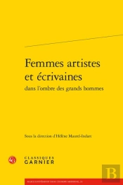 Femmes Artistes Et Écrivaines Dans L'Ombre Des Grands Hommes