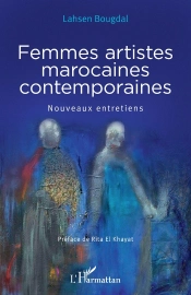 Femmes Artistes Marocaines Contemporaines ; Nouveaux Entretiens