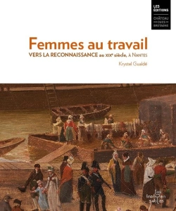 Bertrand.pt - Femmes Au Travail. Vers La Reconnaissance Au 19e Siècle, À Nantes