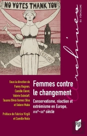 Femmes Contre Le Changement : Conservatisme, Réaction Et Extrémisme En Europe, Xviiie-Xxie Siècle