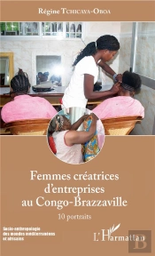 Femmes Créatrices D'Entreprises Au Congo Brazzaville ; 10 Portraits