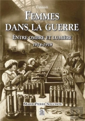 Femmes Dans La Guerre ; Entre Ombre Et Lumière, 1914-1918