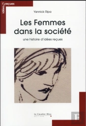 Femmes Dans La Societe (Les)  Une Histoire D'Idees Recues