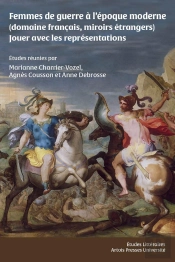 Femmes De Guerre A L Epoque Moderne (Domaine Francais, Miroirs Etrangers) - Jouer Avec Les Represent