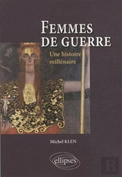 Femmes De Guerre ; Une Histoire Millénaire