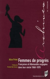 Femmes De Progrès ; Françaises Et Allemandes Engagées Dans Leur Siècle 1848-1870