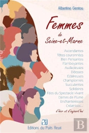 Femmes De Seine-Et-Marne : Portraits Des Femmes Qui Ont Fait La Seine-Et-Marne