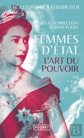 Femmes D'Etat : L'Art Du Pouvoir : De Cléopâtre À Elisabeth Ii