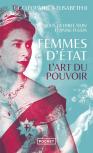 Femmes D'Etat : L'Art Du Pouvoir : De Cléopâtre À Elisabeth Ii