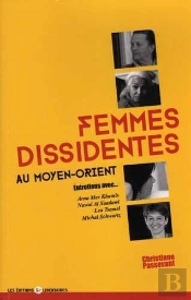 Femmes Dissidentes Au Moyen Orient ; Entretiens Avec Arna Mer Khamis, Nawal Al Saadawi, Lea Tsemel Et Michal Schwartz