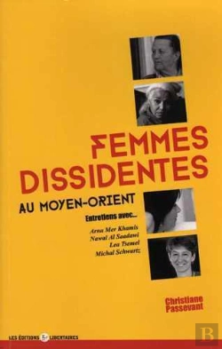Bertrand.pt - Femmes Dissidentes Au Moyen Orient ; Entretiens Avec Arna Mer Khamis, Nawal Al Saadawi, Lea Tsemel Et Michal Schwartz