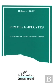 Femmes Employees ; La Construction Sociale Sexuee Du Salariat