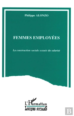 Bertrand.pt - Femmes Employees ; La Construction Sociale Sexuee Du Salariat