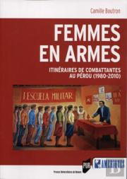 Femmes En Armes ; Itinéraires De Combattantes Au Pérou (1980-2010)