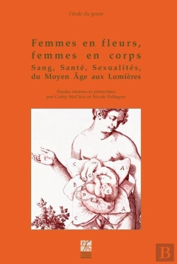 Bertrand.pt - Femmes En Fleurs, Femmes En Corps ; Sang, Santé, Sexualités Du Moyen Âge Aux Lumières