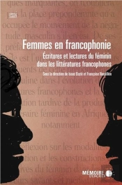 Femmes En Francophonie ; Écritures Et Lectures Du Féminin Dans Les Littératures Francophones