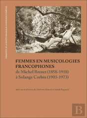 Femmes En Musicologies Francophones : De Michel Brenet (1858-1918) À Solange Corbin (1903-1973)