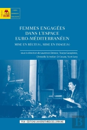 Femmes Engagées Dans L'Espace Euro-Méditerranéen : Mise En Récit(S), Mise En Image(S)