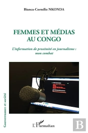 Femmes Et Medias Au Congo L'Information De Proximite En Journalisme: Mon Combat