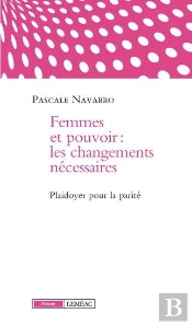 Femmes Et Pouvoir : Les Changements Necessaires,  Plaidoyer Pour La Parité