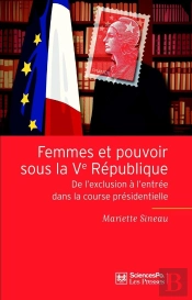 Femmes Et Pouvoir Sous La Ve République ; De L'Exclusion À L'Entrée Dans La Course Présidentielle