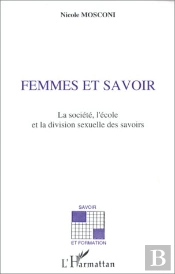 Femmes Et Savoir ; La Société, L'École Et La Division Sexuelle Des Savoirs