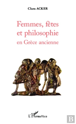 Bertrand.pt - Femmes, Fêtes Et Philosophie En Grèce Ancienne
