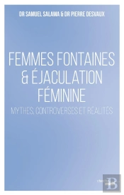 Femmes Fontaines & Éjaculation Féminine - Mythes, Controverses Et Réalités