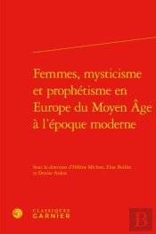 Femmes, Mysticisme Et Prophetisme En Europe Du Moyen Age A L'Epoque Moderne