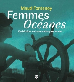 Bertrand.pt - Femmes Oceanes - Ces Heroines Qui Nous Embarquent En Mer