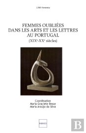 Femmes Oubliées Dans Les Arts Et Les Lettres Au Portugal : Xixème, Xxème Siècles