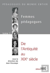 Femmes Pédagogues Tome 1 ; De L'Antiquité Au Xxe Siècle