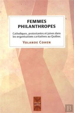 Bertrand.pt - Femmes Philanthropes ; Catholiques, Protestantes Et Juives Dans Les Organisations Caritatives Au Québec