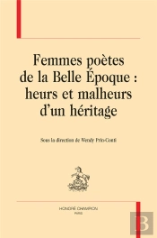 Femmes Poètes De La Belle Epoque : Heurs Et Malheurs D'Un Héritage