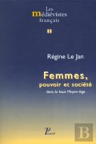 Femmes, Pouvoir Et Société Dans Le Haut Moyen Age. : 1