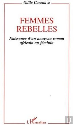 Bertrand.pt - Femmes Rebelles ; Naissance D'Un Nouveau Roman Africain Au Féminin