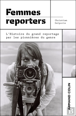 Bertrand.pt - Femmes Reporters - L'Histoire Du Grand Reportage Par Les Pionnieres Du Genre