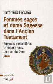 Femmes Sages Et Dame Sagesse Dans L'Ancien Testament Tome 3 ; Femmes Conseillères Et Éducatrices Au Nom De Dieu