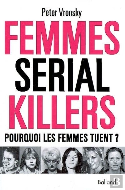 Bertrand.pt - Femmes Serial Killer ; Pourquoi Les Femmes Tuent ?