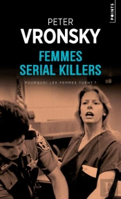 Femmes Serial Killers - Pourquoi Les Femmes Tuent ?