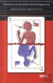 Femmes, Travail, Metiers De L'Enseignement. Rapports De Genre, Rappor Ts De Classe