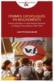 Femmmes Catholiques En Mouvements : Action Catholique Et Émancipation Féminime En Belgique Francophone (1955-1990)