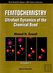 Femtochemistry: Ultrafast Dynamics Of The Chemical Bond (In 2 Volumes) - Volume 1