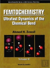 Femtochemistry: Ultrafast Dynamics Of The Chemical Bond (In 2 Volumes) - Volume 2