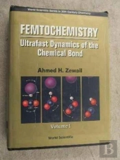 Femtochemistry: Ultrafast Dynamics Of The Chemical Bond - Volume I