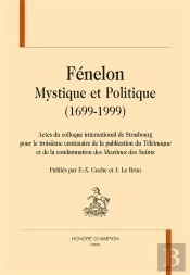 Fénelon ; Mystique Et Politique (1699-1999)