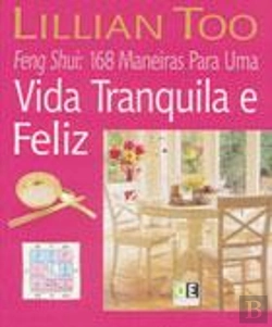 Bertrand.pt - Feng Shui: 168 Maneiras para Uma Vida Tranquila e Feliz