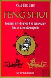 Feng Shui Comment Vivre Heureux Et En Bonne Sante Dans Sa Maison Et Son Jardin